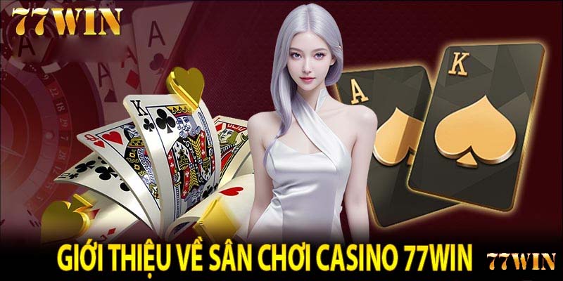 Tổng quan về Casino 77Win