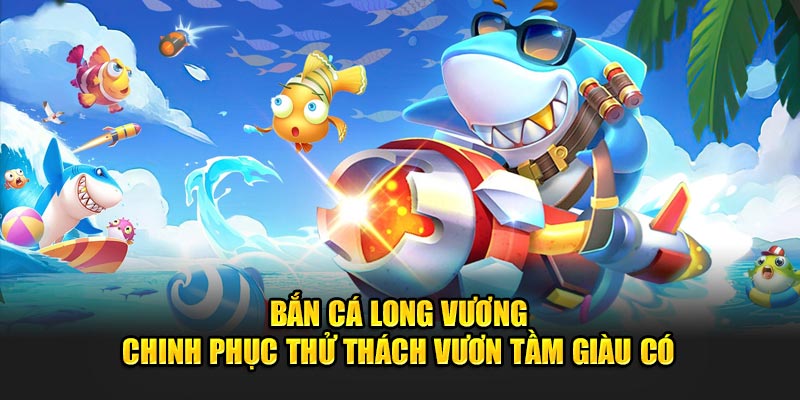 bắn cá Long Vương