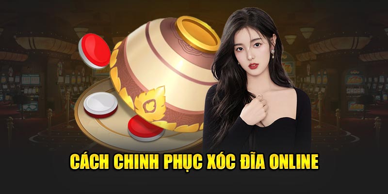 Cách chinh phục xóc đĩa online