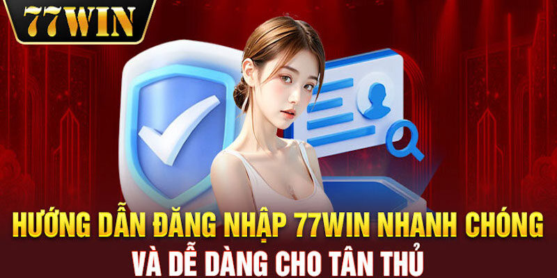 Hướng dẫn 3 bước để đăng nhập vào 77WIN từ A đến Z