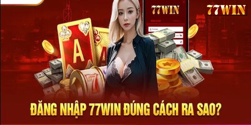 Đăng nhập tài khoản 77WIN đúng cách