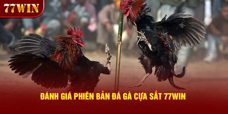 Đánh giá phiên bản đá gà cựa sắt 77win