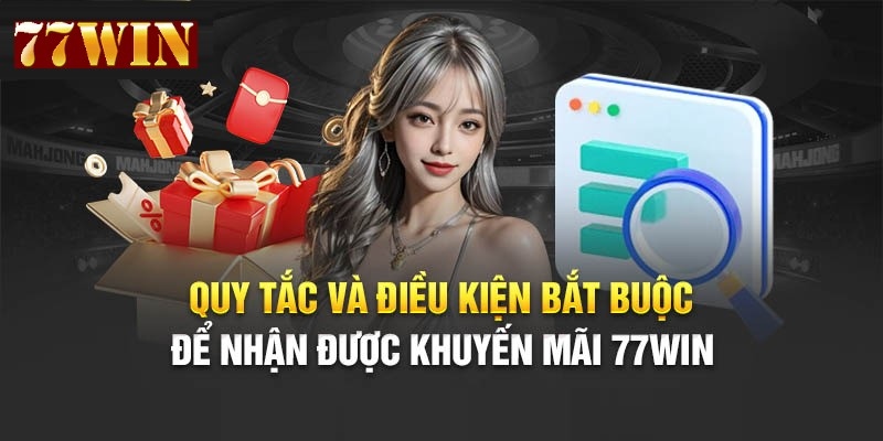 Điều kiện cơ bản để tham gia khuyến mãi 77win