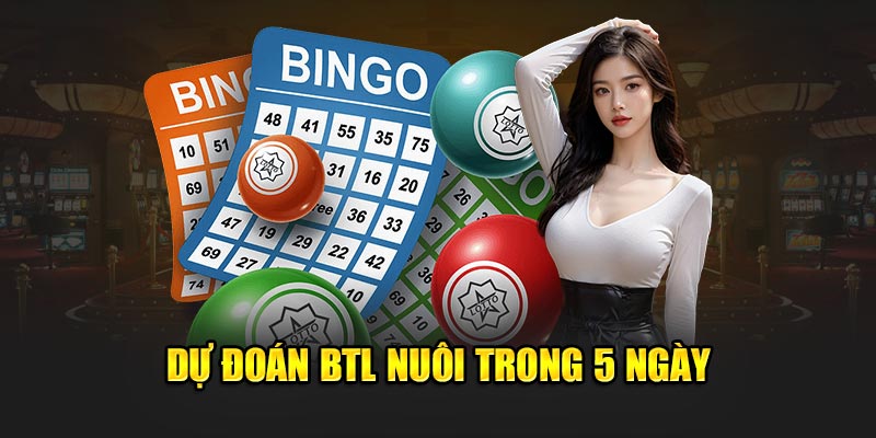 Dự đoán BTL nuôi trong 5 ngày