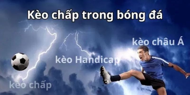 Các dạng kèo cược chấp phổ biến 2024 