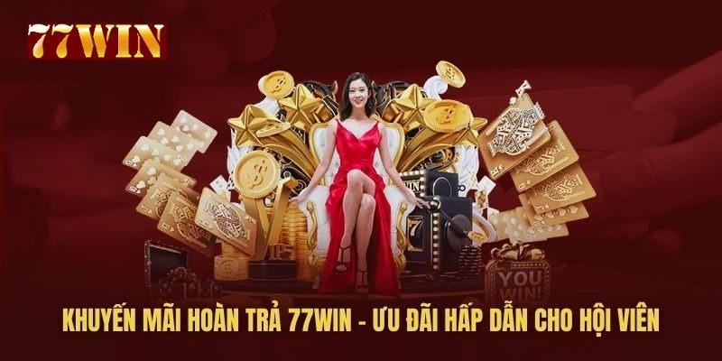 Khuyến mãi 77win về hoàn trả tổng cược mỗi ngày