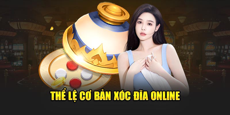 Thể lệ cơ bản xóc đĩa online