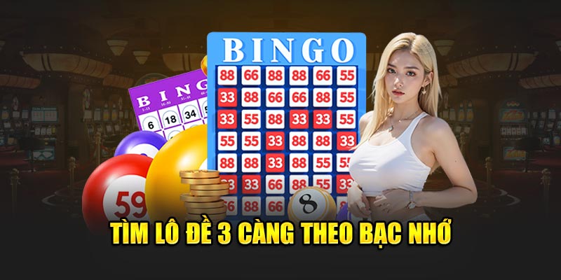 Tìm lô đề 3 càng theo bạc nhớ