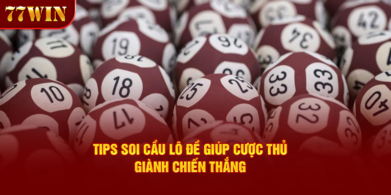 Tips soi cầu lô đề giúp cược thủ giành chiến thắng 